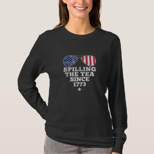 Spilling The Tea Since 1773 4th Of July American T-Shirt