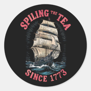 Spilling The Tea Since 1773 4th of July Classic Round Sticker