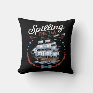 Spilling The Tea Since 1773, 4th Of July Cushion