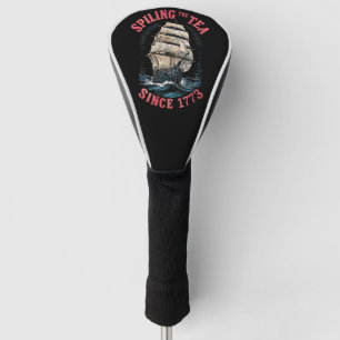 Spilling The Tea Since 1773 4th of July Golf Head Cover