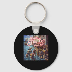 Spilling The Tea Since 1773 4th Of July Independen Key Ring