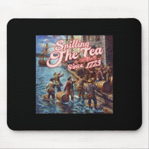 Spilling The Tea Since 1773 4th Of July Independen Mouse Mat