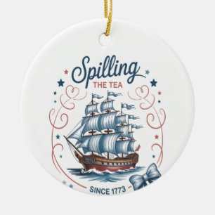 Spilling The Tea Since 1773 4Th Of July Patriotic Ceramic Tree Decoration
