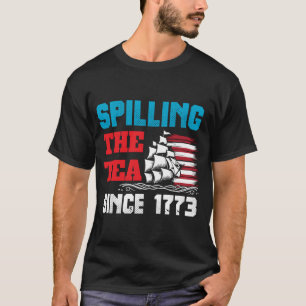 Spilling The Tea Since 1773 4th Of July T-Shirt