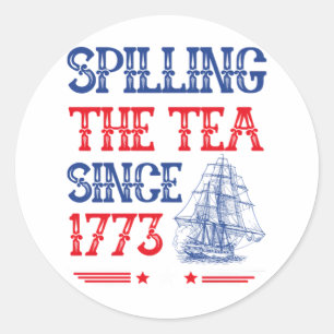 Spilling The Tea Since 1773 4Th Of July Vintage Classic Round Sticker