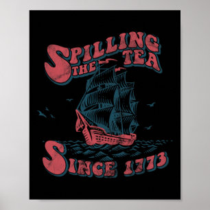 Spilling The Tea Since 1773 American Patriotic 4th Poster