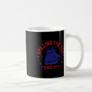 Spilling The Tea Since 1773 Fourth Of July Funny 4 Coffee Mug