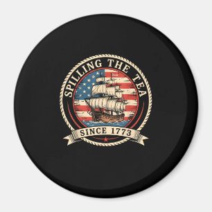 Spilling The Tea Since 1773 Funny 4th Of July Amer Magnet