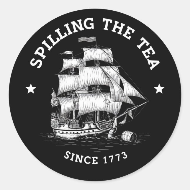Spilling The Tea Since 1773 Funny 4th Of July  Classic Round Sticker (Front)