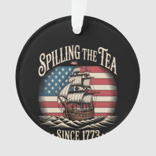 Spilling The Tea Since 1773 Funny Meme Ornament