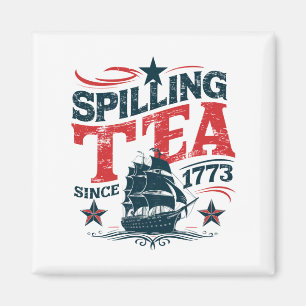 Spilling The Tea Since 1773 Funy 4th Of July Magnet