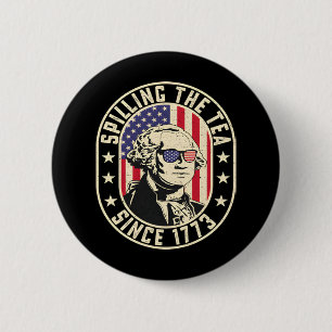 Spilling The Tea Since 1773 - George Washington 6 Cm Round Badge