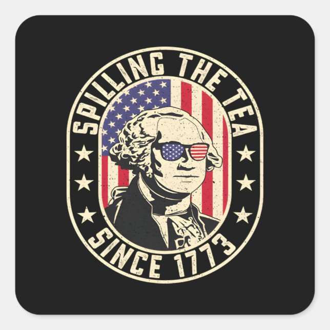 Spilling The Tea Since 1773 - George Washington Square Sticker (Front)