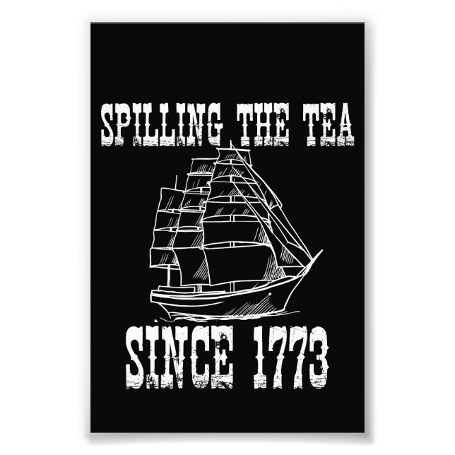 Spilling The Tea Since 1773 July History Teacher  Photo Print (Front)