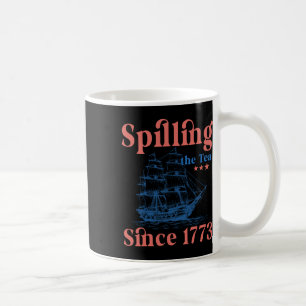 Spilling The Tea Since 1773 Patriotic 4th Of July  Coffee Mug