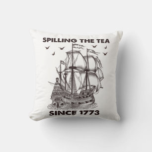 Spilling The Tea Since 1773 Patriotic 4th of July Cushion