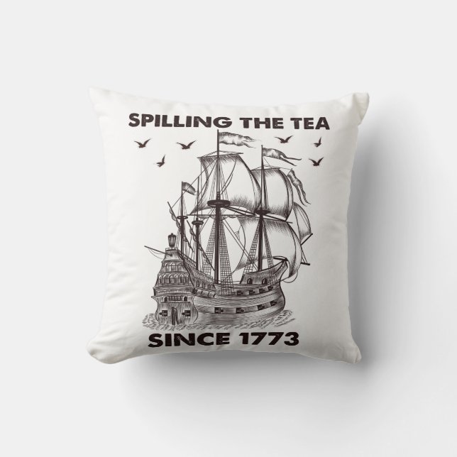 Spilling The Tea Since 1773 Patriotic 4th of July Cushion (Front)