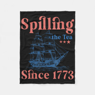 Spilling The Tea Since 1773 Patriotic 4th Of July Fleece Blanket