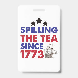 Spilling The Tea Since 1773 Patriotic 4th of July ID Badge