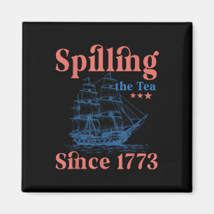 Spilling The Tea Since 1773 Patriotic 4th Of July  Magnet