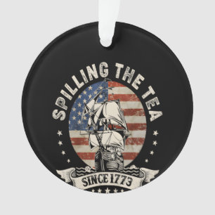 Spilling The Tea Since 1773 Patriotic 4Th Of July Ornament