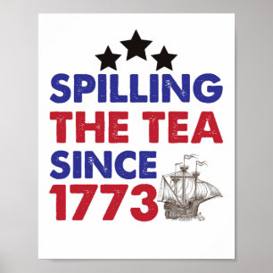 Spilling The Tea Since 1773 Patriotic 4th of July Poster