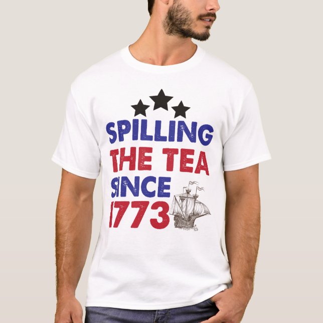 Spilling The Tea Since 1773 Patriotic 4th of July T-Shirt (Front)