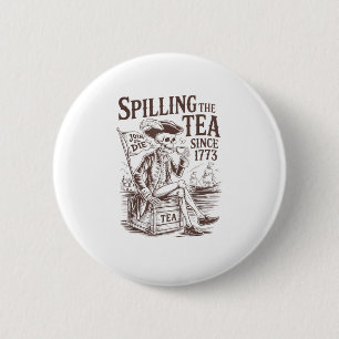 Spilling The Tea Since 1773 Patriotic American 4Th 6 Cm Round Badge