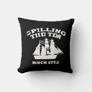 Spilling The Tea Since 1773 Revolutionary Patrioti Cushion