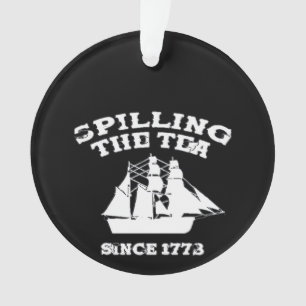 Spilling The Tea Since 1773 Revolutionary Patrioti Ornament