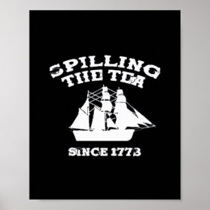 Spilling The Tea Since 1773 Revolutionary Patrioti Poster