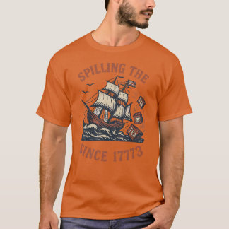 Spilling The Tea Since 1773 T-Shirt