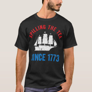 Spilling The Tea Since 1773 Tea Party  T-Shirt