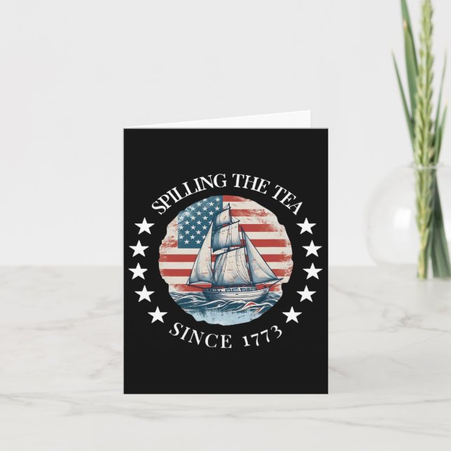 Spilling The Tea Since 1773 Tee Funny 4th Of July  Card (Front)