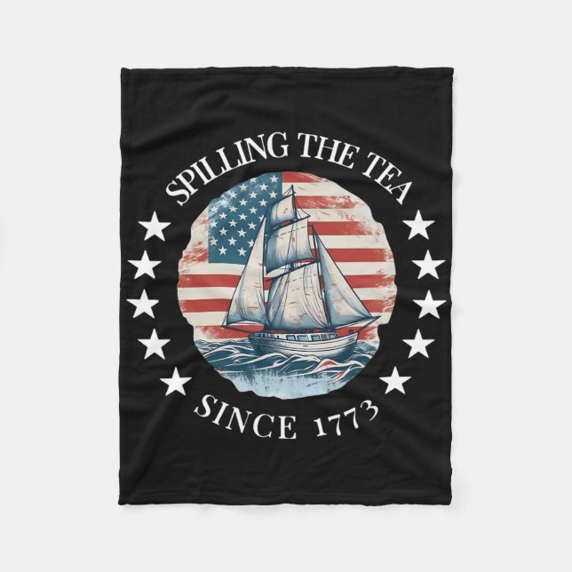 Spilling The Tea Since 1773 Tee Funny 4th Of July  Fleece Blanket (Front)