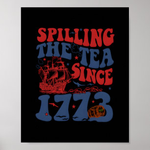 Spilling The Tea Since 1776 American Patriotic 4th Poster