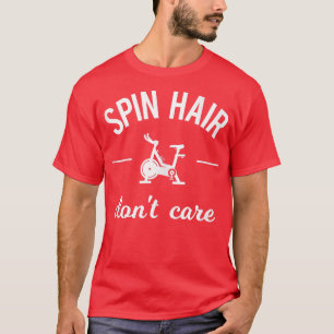 Spin Hair Don't Care Funny Gym Saying Spinning Cla T-Shirt
