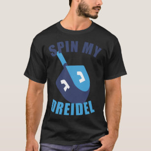 Spin My Dreidel Chanukah T-Shirt