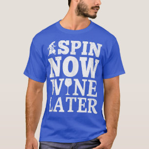 Spin Now Wine Later Funny Spin Class Spinning Gym  T-Shirt