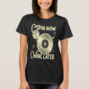 Spin Now Wine Later Vinyl Record Player Record Col T-Shirt