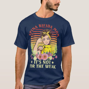 Spina Bifida Mum Its Not For The Weak  T-Shirt