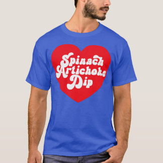 Spinach Artichoke Dip Heart Love Spinach Dip T-Shirt
