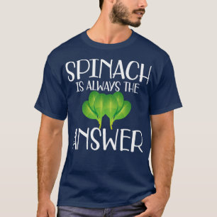 Spinach is always the answer w T-Shirt