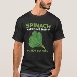 Spinach  Saying Garden Plants T-Shirt