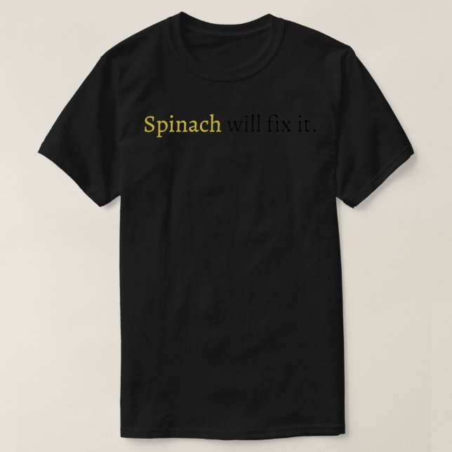 Spinach will fix it T-Shirt (Design Front)