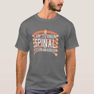 Spinal Fusion Warrior: I Am Titanium T-Shirt