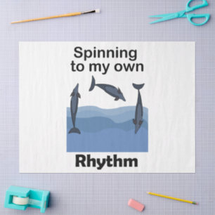 Spinner Dolphin Spinning To My Own Rhythm Quote Tissue Paper