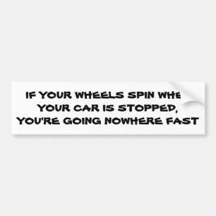 Spinners Say You are Going Nowhere Fast Bumper Sticker