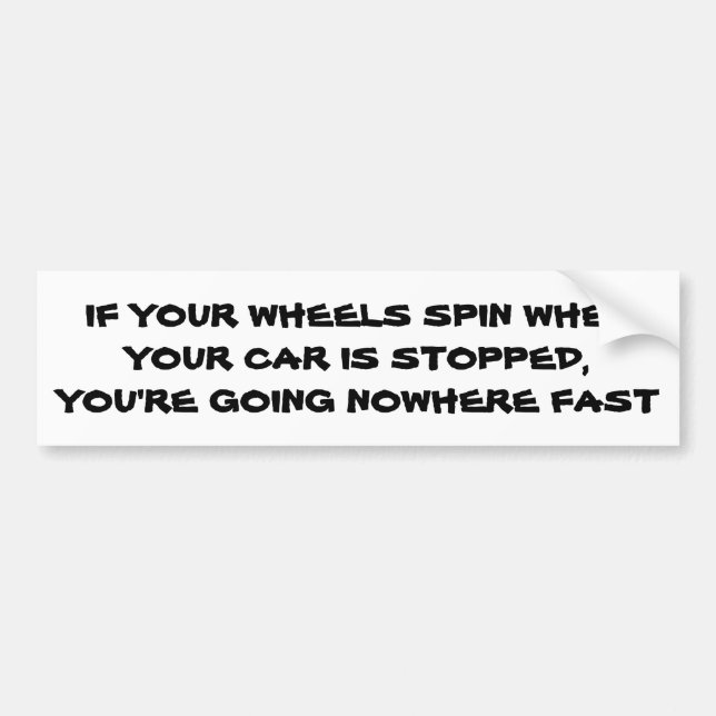 Spinners Say You are Going Nowhere Fast Bumper Sticker (Front)