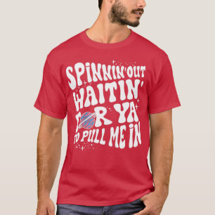 Spinnin out waitin for ya to pull me in Satellite T-Shirt